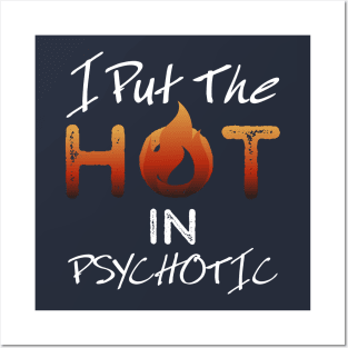 I put the hot in psychotic - Funny wife or girlfriend Posters and Art